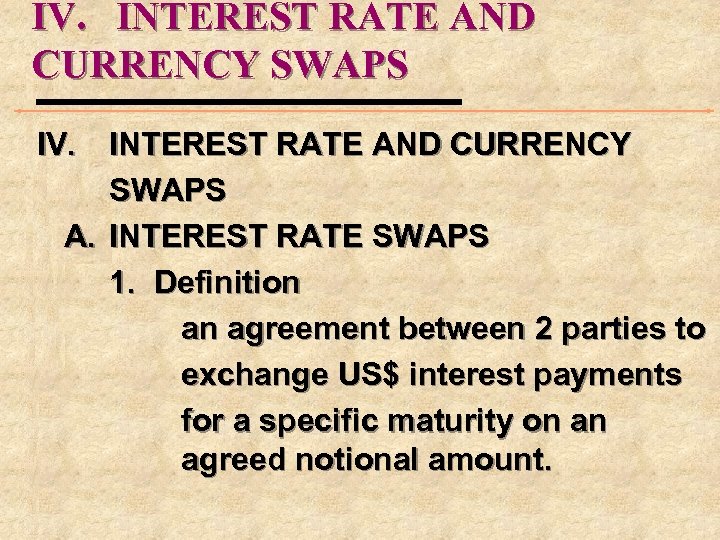 IV. INTEREST RATE AND CURRENCY SWAPS A. INTEREST RATE SWAPS 1. Definition an agreement