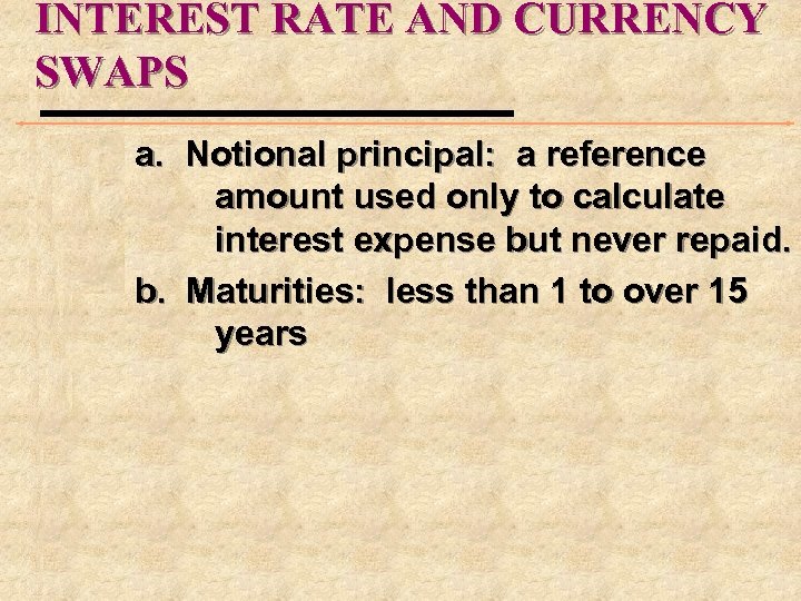 INTEREST RATE AND CURRENCY SWAPS a. Notional principal: a reference amount used only to