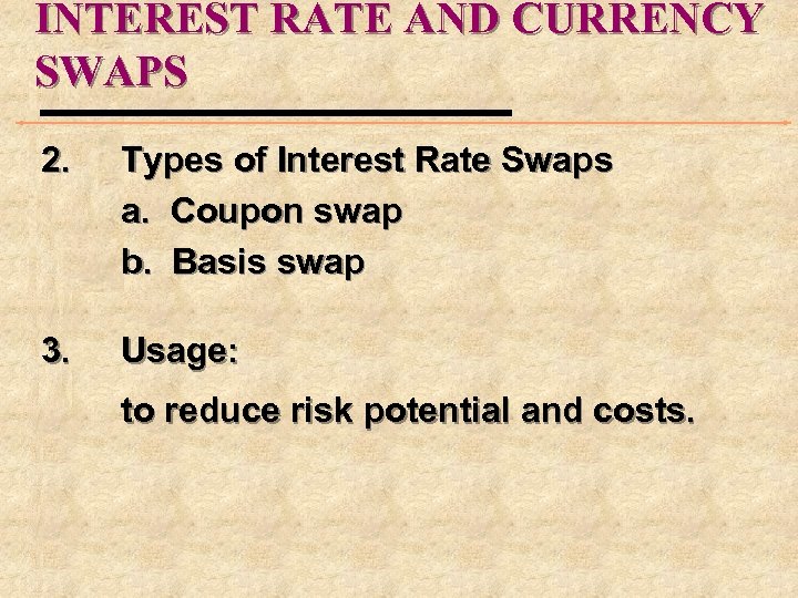 INTEREST RATE AND CURRENCY SWAPS 2. Types of Interest Rate Swaps a. Coupon swap