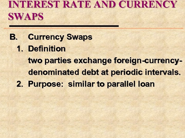 INTEREST RATE AND CURRENCY SWAPS B. Currency Swaps 1. Definition two parties exchange foreign-currencydenominated