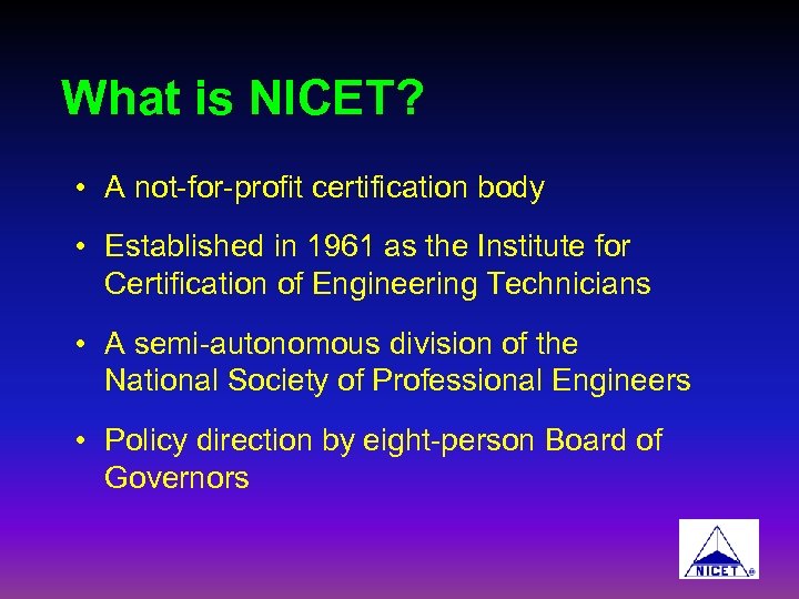 What is NICET? • A not-for-profit certification body • Established in 1961 as the