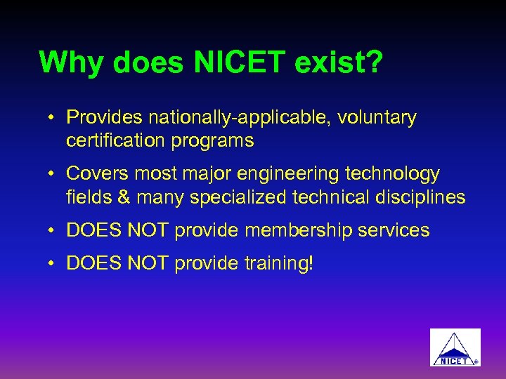 Why does NICET exist? • Provides nationally-applicable, voluntary certification programs • Covers most major