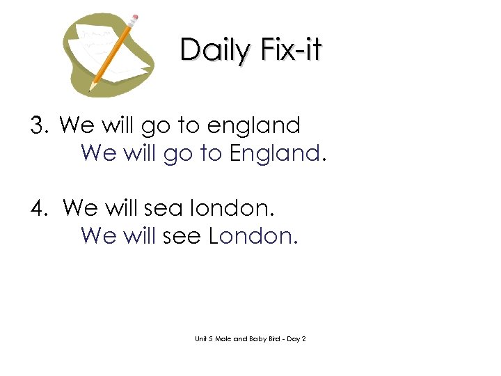 Daily Fix-it 3. We will go to england We will go to England. 4.