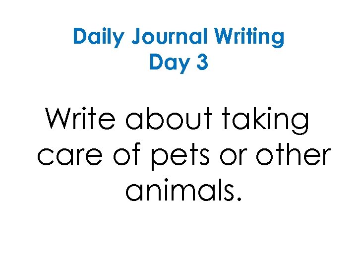 Daily Journal Writing Day 3 Write about taking care of pets or other animals.