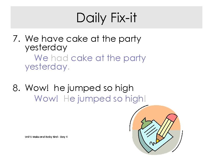 Daily Fix-it 7. We have cake at the party yesterday We had cake at