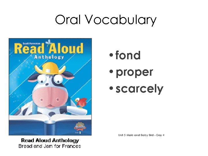 Oral Vocabulary • fond • proper • scarcely Unit 5 Mole and Baby Bird