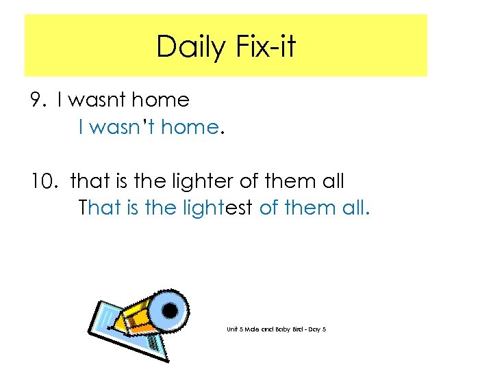 Daily Fix-it 9. I wasnt home I wasn’t home. 10. that is the lighter