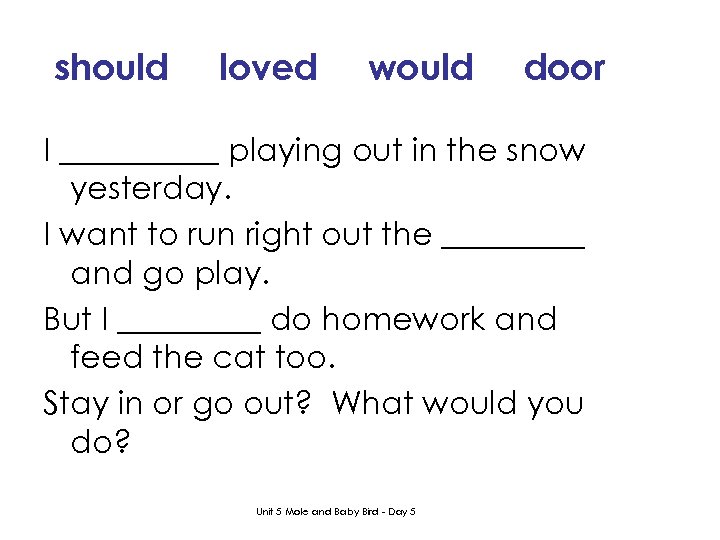 should loved would door I _____ playing out in the snow yesterday. I want