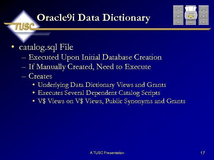 Oracle 9 i Data Dictionary • catalog. sql File – Executed Upon Initial Database