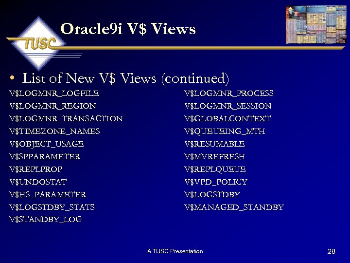 Oracle 9 i V$ Views • List of New V$ Views (continued) V$LOGMNR_LOGFILE V$LOGMNR_REGION