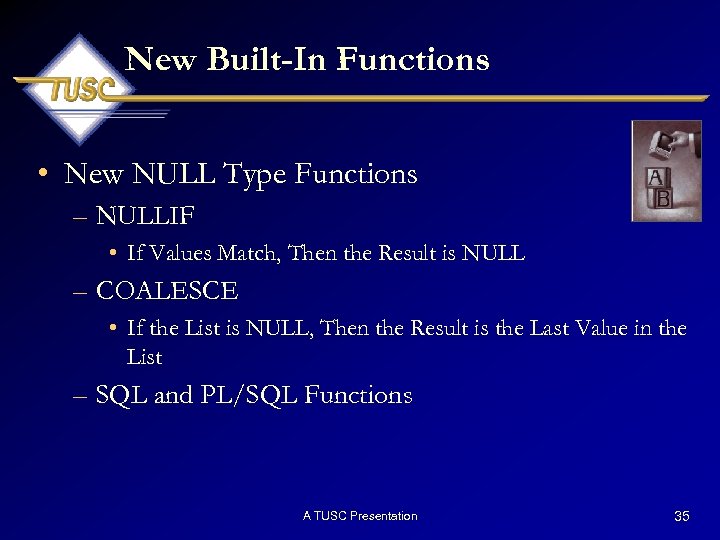 New Built-In Functions • New NULL Type Functions – NULLIF • If Values Match,