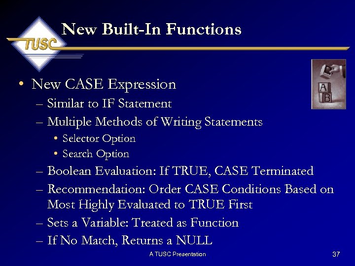 New Built-In Functions • New CASE Expression – Similar to IF Statement – Multiple
