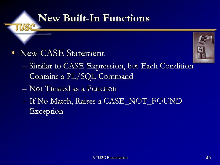 New Built-In Functions • New CASE Statement – Similar to CASE Expression, but Each
