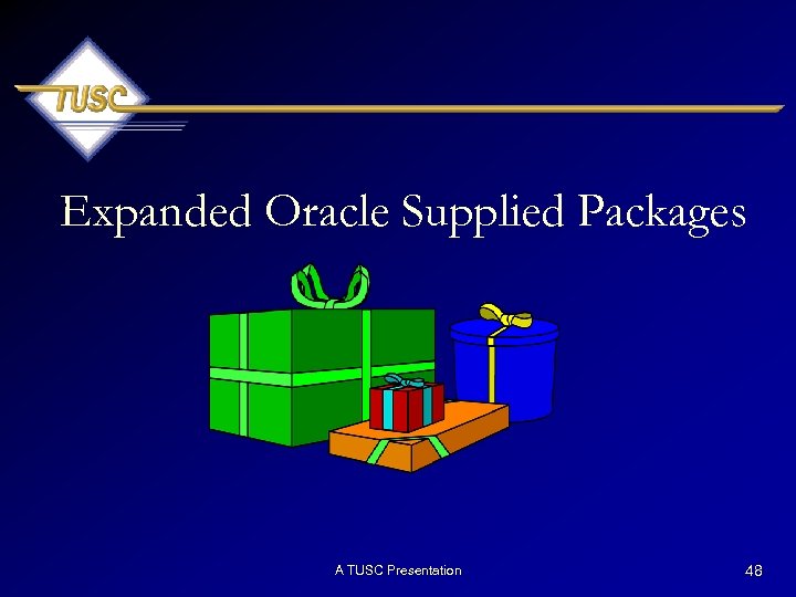 Expanded Oracle Supplied Packages A TUSC Presentation 48 