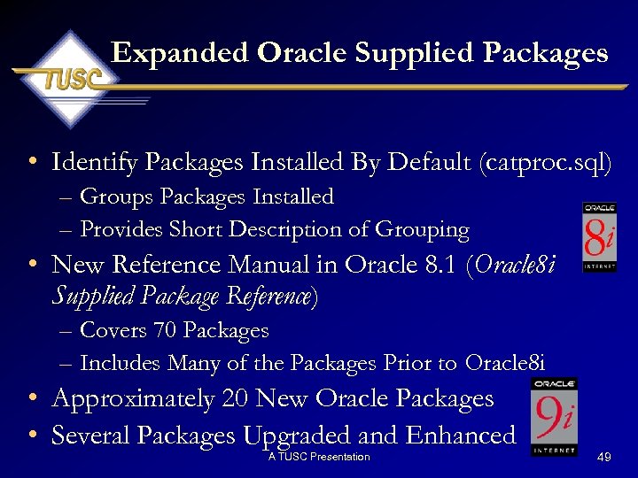 Expanded Oracle Supplied Packages • Identify Packages Installed By Default (catproc. sql) – Groups