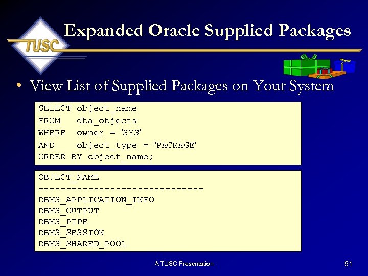 Expanded Oracle Supplied Packages • View List of Supplied Packages on Your System SELECT