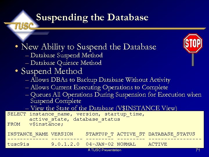 Suspending the Database • New Ability to Suspend the Database – Database Suspend Method