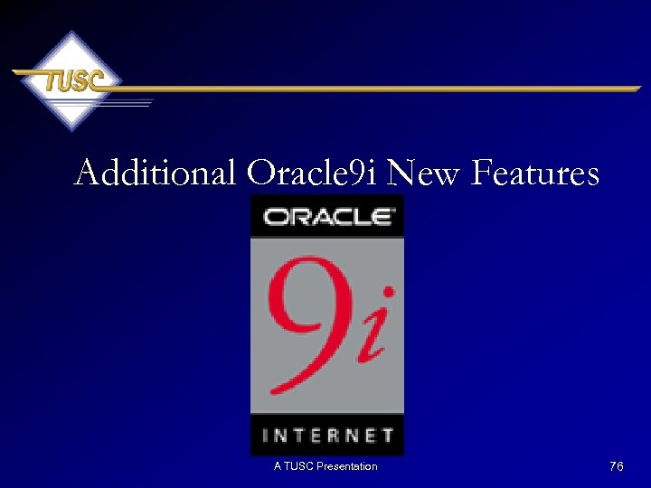 Additional Oracle 9 i New Features A TUSC Presentation 76 