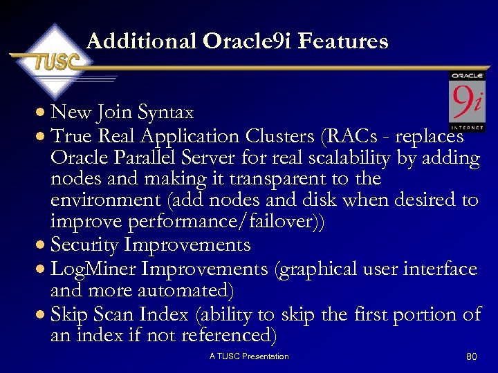 Additional Oracle 9 i Features · New Join Syntax · True Real Application Clusters