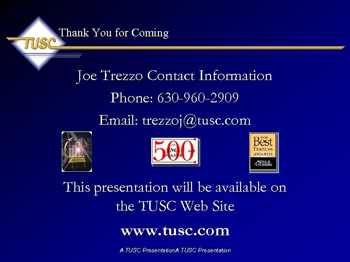 Thank You for Coming Joe Trezzo Contact Information Phone: 630 -960 -2909 Email: trezzoj@tusc.