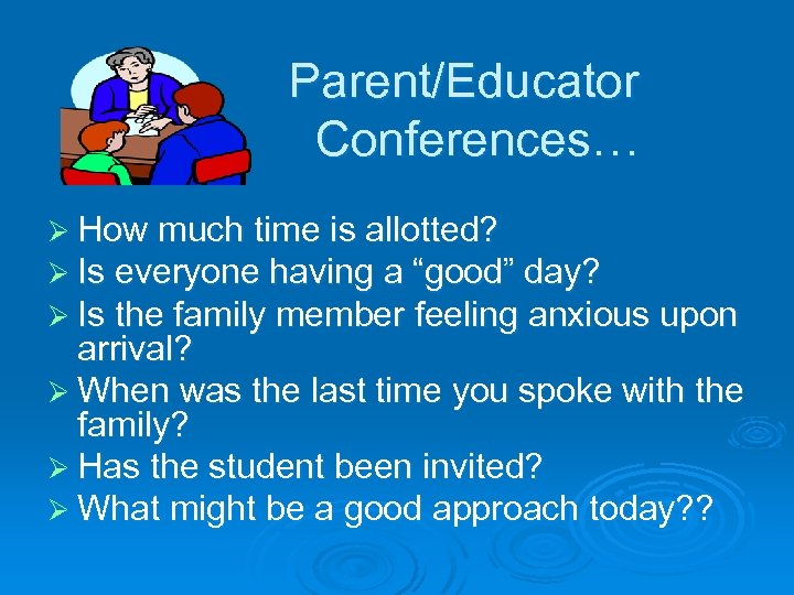 Parent/Educator Conferences… Ø How much time is allotted? Ø Is everyone having a “good”