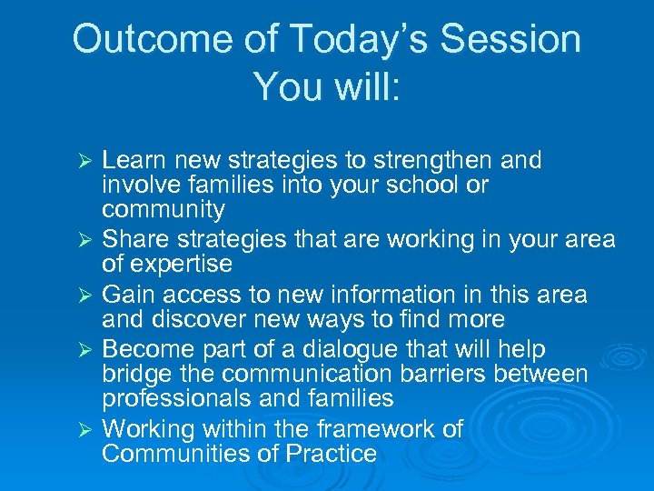 Outcome of Today’s Session You will: Learn new strategies to strengthen and involve families