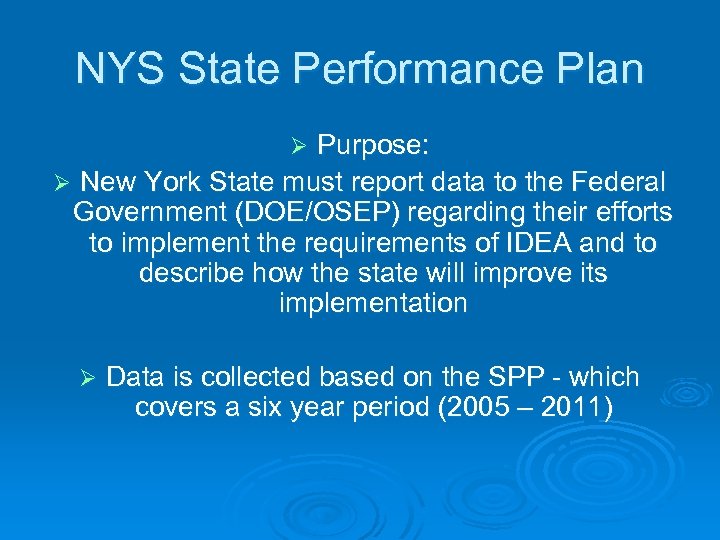 NYS State Performance Plan Purpose: Ø New York State must report data to the