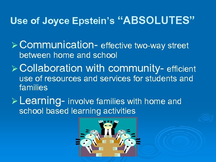 Use of Joyce Epstein’s “ABSOLUTES” Ø Communication- effective two-way street between home and school