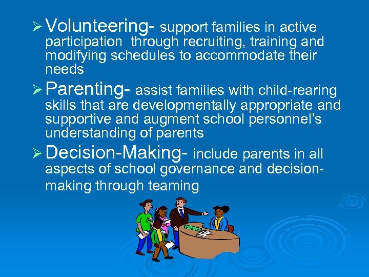 Ø Volunteering- support families in active participation through recruiting, training and modifying schedules to