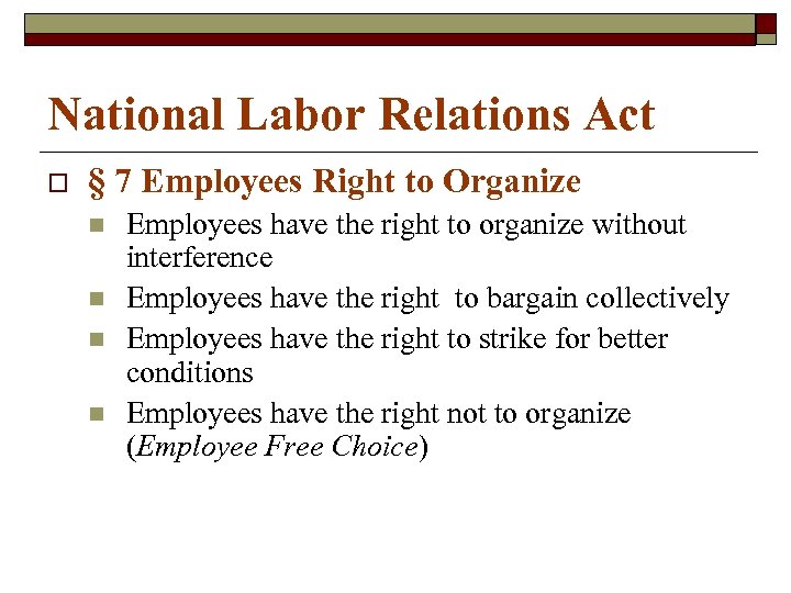 National Labor Relations Act o § 7 Employees Right to Organize n n Employees