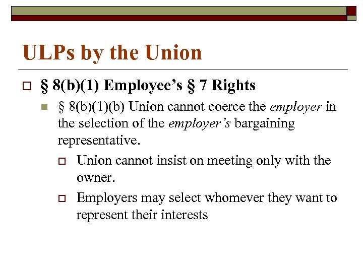 ULPs by the Union o § 8(b)(1) Employee’s § 7 Rights n § 8(b)(1)(b)