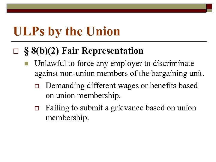 ULPs by the Union o § 8(b)(2) Fair Representation n Unlawful to force any