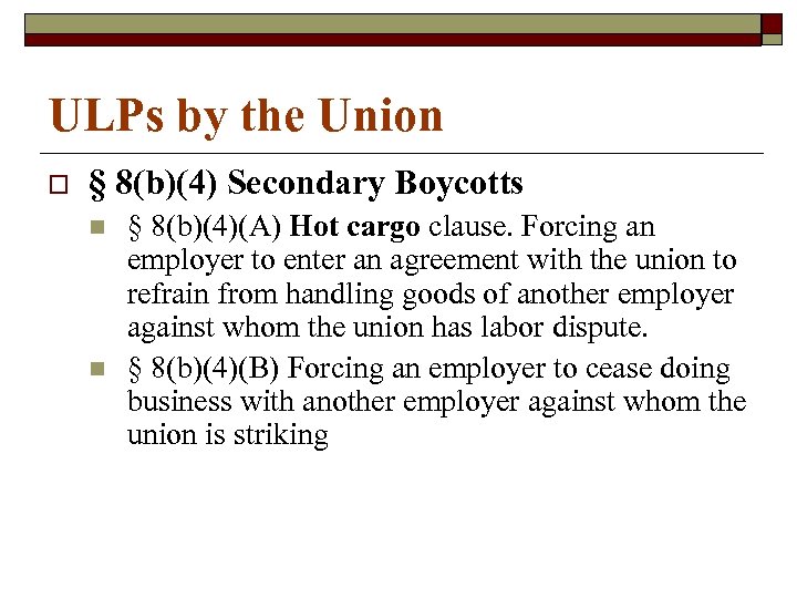 ULPs by the Union o § 8(b)(4) Secondary Boycotts n n § 8(b)(4)(A) Hot