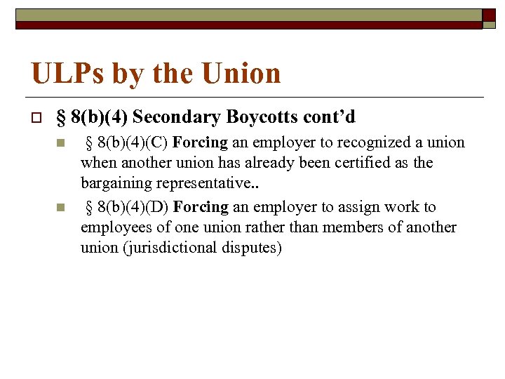 ULPs by the Union o § 8(b)(4) Secondary Boycotts cont’d n n § 8(b)(4)(C)