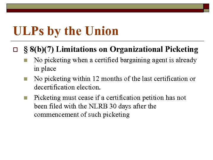 ULPs by the Union o § 8(b)(7) Limitations on Organizational Picketing n n n