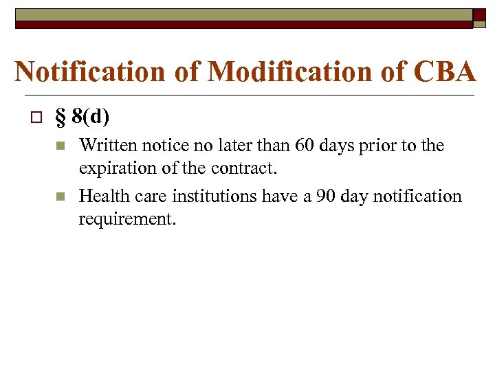 Notification of Modification of CBA o § 8(d) n n Written notice no later