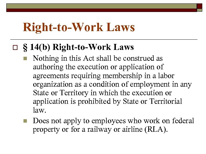 Right-to-Work Laws o § 14(b) Right-to-Work Laws n n Nothing in this Act shall