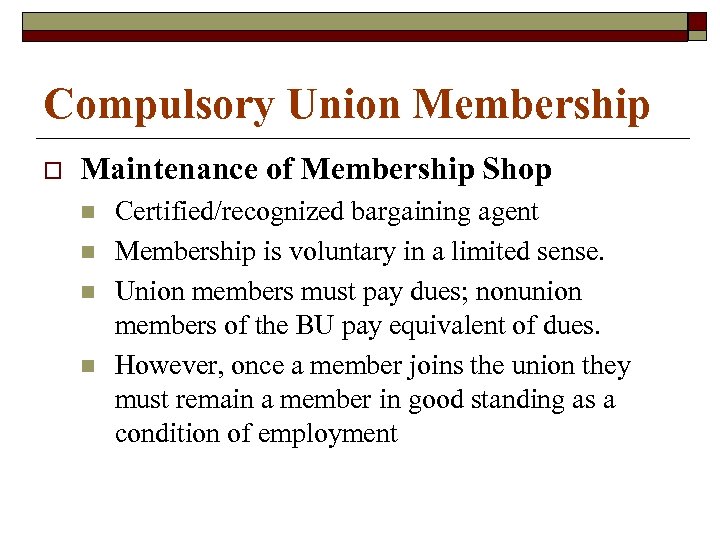 Compulsory Union Membership o Maintenance of Membership Shop n n Certified/recognized bargaining agent Membership