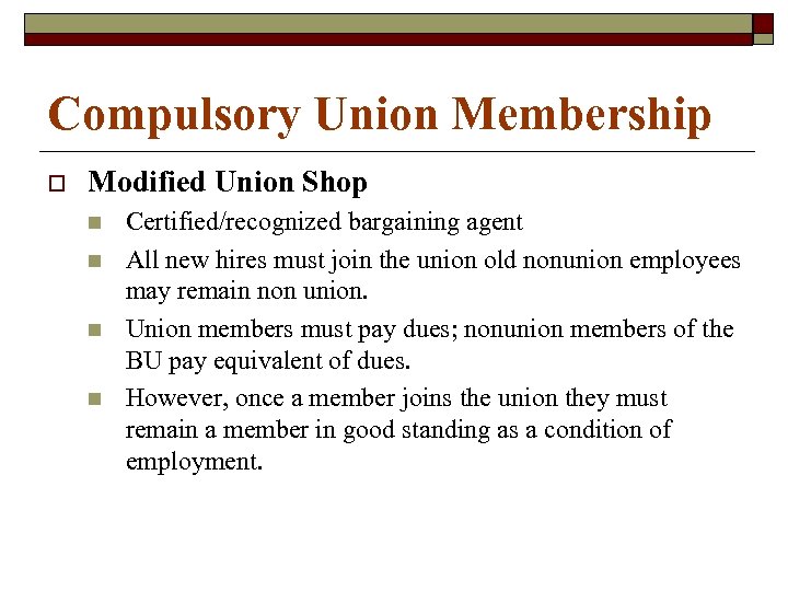 Compulsory Union Membership o Modified Union Shop n n Certified/recognized bargaining agent All new