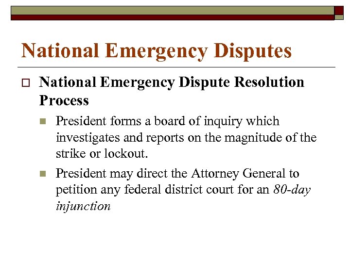 National Emergency Disputes o National Emergency Dispute Resolution Process n n President forms a