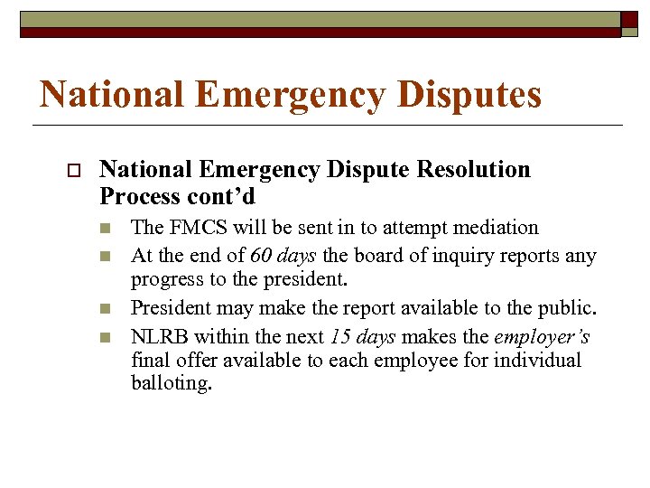 National Emergency Disputes o National Emergency Dispute Resolution Process cont’d n n The FMCS