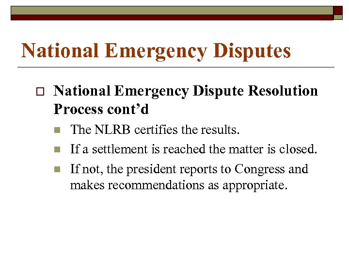 National Emergency Disputes o National Emergency Dispute Resolution Process cont’d n n n The