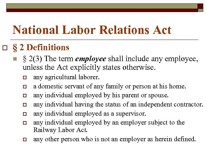 National Labor Relations Act o § 2 Definitions n § 2(3) The term employee