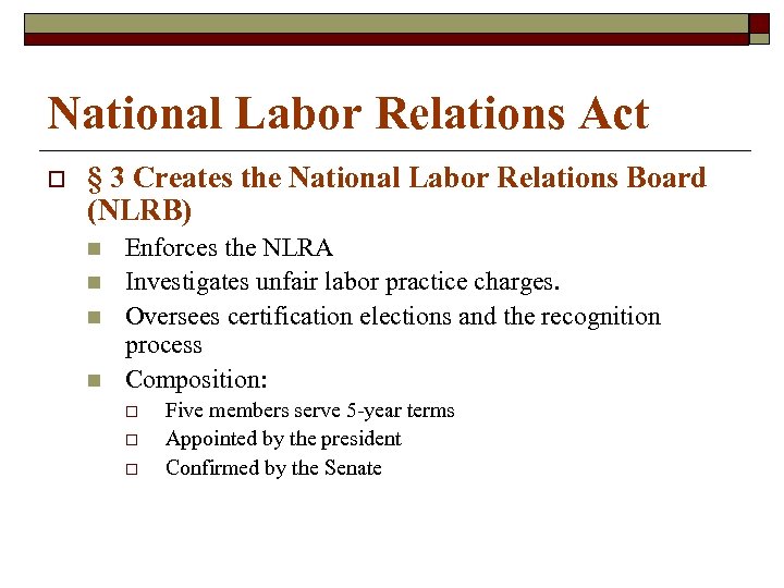 National Labor Relations Act o § 3 Creates the National Labor Relations Board (NLRB)