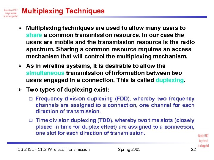 Multiplexing Techniques Ø Multiplexing techniques are used to allow many users to share a