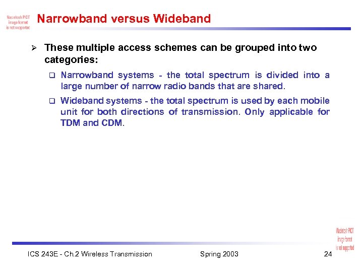 Narrowband versus Wideband Ø These multiple access schemes can be grouped into two categories: