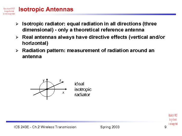 Isotropic Antennas Isotropic radiator: equal radiation in all directions (three dimensional) - only a