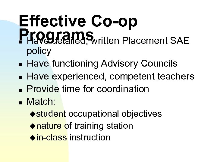 Effective Co-op Programs Have detailed, written Placement SAE n n n policy Have functioning