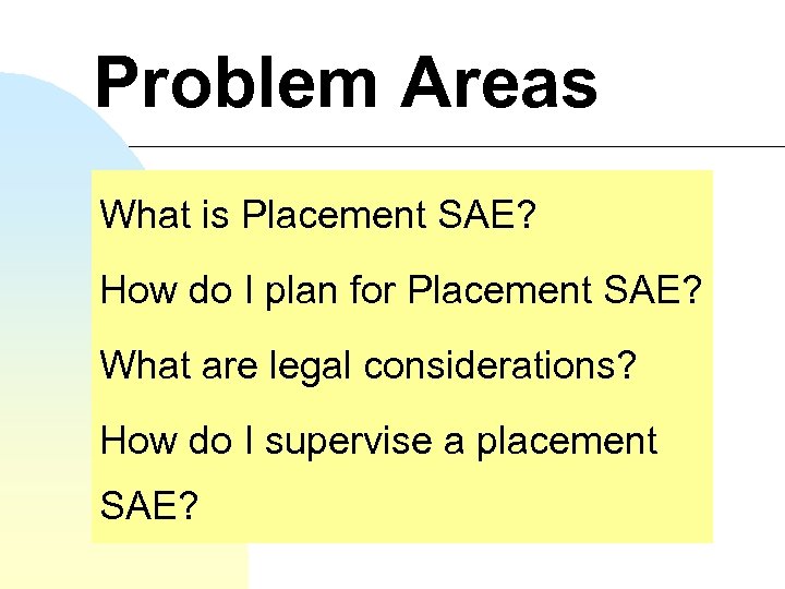 Problem Areas What is Placement SAE? How do I plan for Placement SAE? What