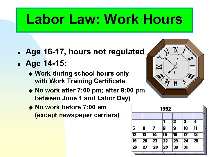 Labor Law: Work Hours n n Age 16 -17, hours not regulated Age 14